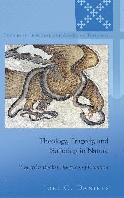 Joel C. Daniels - Theology, Tragedy, and Suffering in Nature, Inbunden