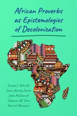 African Proverbs as Epistemologies of Decolonization 1