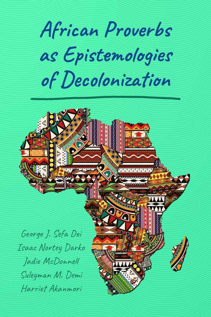 George Jerry Sefa Dei, Isaac Nortey Darko, Jadie McDonnell, Suleyman M. Demi, Harriet Akanmori - African Proverbs as Epistemologies of Decolonization, Häftad