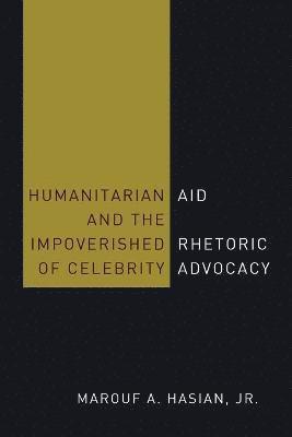 bokomslag Humanitarian Aid and the Impoverished Rhetoric of Celebrity Advocacy