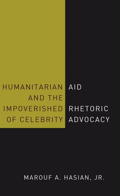 Marouf A. Hasian - Humanitarian Aid and the Impoverished Rhetoric of Celebrity Advocacy, Inbunden