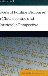 bokomslag Facets of Pauline Discourse in Christocentric and Christotelic Perspective