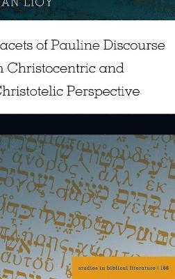 Facets of Pauline Discourse in Christocentric and Christotelic Perspective 1