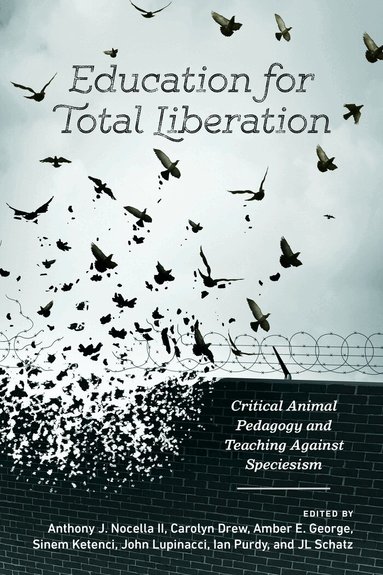 Anthony J. Nocella II, Carolyn Drew, Amber E. George, Sinem Ketenci, John Lupinacci, Ian Purdy, Joe Leeson-Schatz - Education for Total Liberation, Häftad