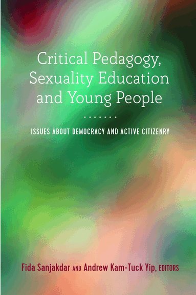 Fida Sanjakdar, Andrew Kam-Tuck Yip - Critical Pedagogy, Sexuality Education and Young People, Häftad