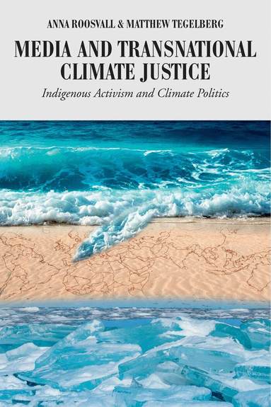 Anna Roosvall, Matthew Tegelberg, Simon Cottle - Media and Transnational Climate Justice, Häftad