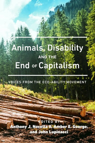 Anthony J. Nocella II, Amber E. George, John Lupinacci - Animals, Disability, and the End of Capitalism, Häftad
