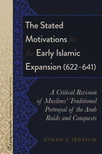 bokomslag The Stated Motivations for the Early Islamic Expansion (622641)