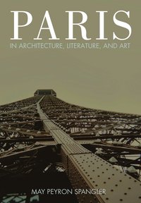 bokomslag Paris in Architecture, Literature, and Art