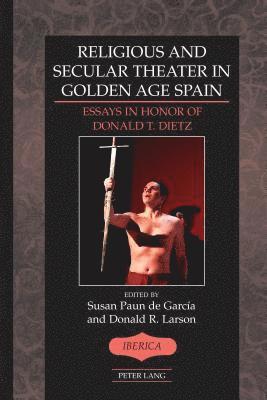 Donald R. Larson, A. Robert Lauer, Susan Paun de García - Religious and Secular Theater in Golden Age Spain, Inbunden