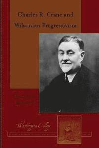 bokomslag Charles R. Crane and Wilsonian Progressivism