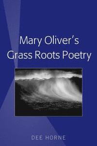 bokomslag Mary Oliver's Grass Roots Poetry