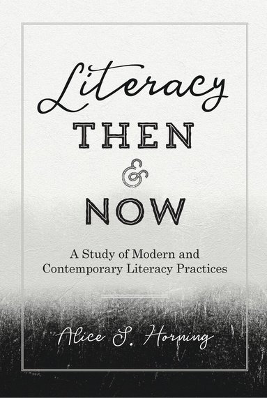 Alice S. Horning, Leonard Podis - Literacy Then and Now, Inbunden