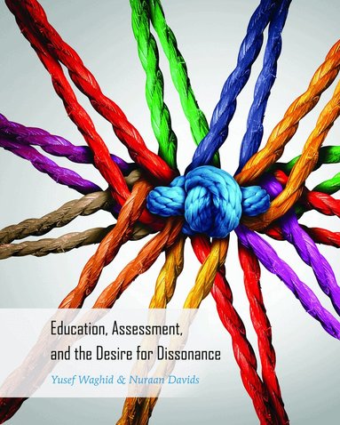 Yusef Waghid, Nuraan Davids, Michael Adrian Peters, Cameron McCarthy - Education, Assessment, and the Desire for Dissonance, Häftad