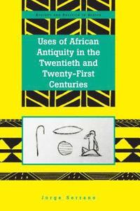 bokomslag Uses of African Antiquity in the Twentieth and Twenty-First Centuries