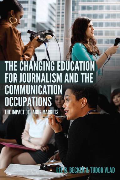 Lee B. Becker, Tudor Vlad - Changing Education for Journalism and the Communication Occupations, Häftad