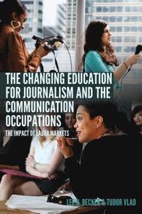 bokomslag The Changing Education for Journalism and the Communication Occupations