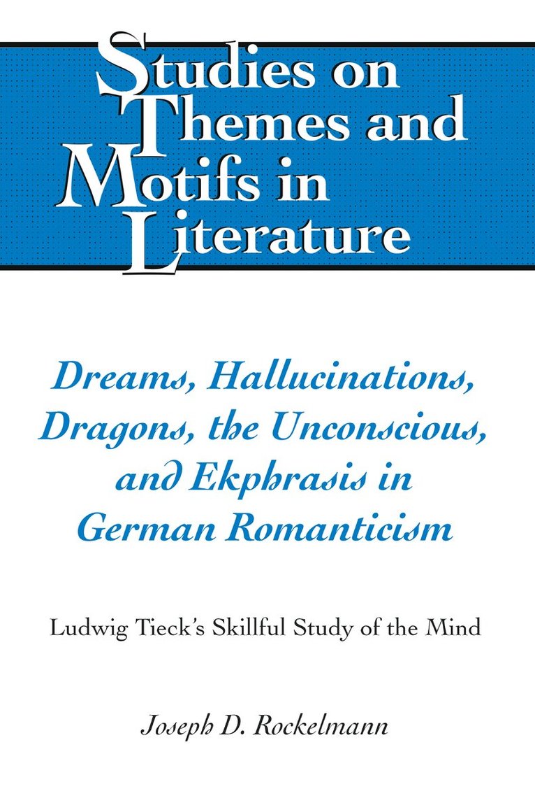 Joseph D. Rockelmann, Edward T. Larkin, Virginia L. Lewis - Dreams, Hallucinations, Dragons, the Unconscious, and Ekphrasis in German Romanticism, Inbunden