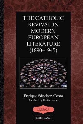 Enrique Sánchez-Costa, Enrique Sanchez-Costa, A. Robert Lauer - Catholic Revival in Modern European Literature (1890–1945), Inbunden