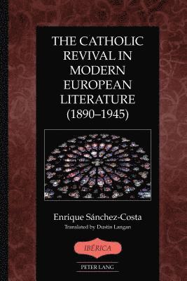 The Catholic Revival in Modern European Literature (18901945) 1