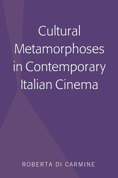 Roberta Di Carmine - Cultural Metamorphoses in Contemporary Italian Cinema, Inbunden