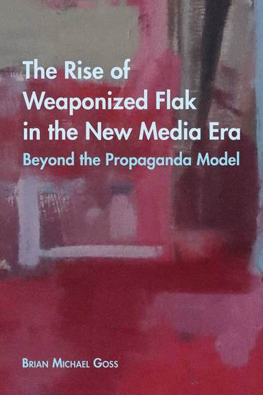 Brian Michael Goss, Cameron McCarthy, Angharad N. Valdivia - Rise of Weaponized Flak in the New Media Era, Häftad