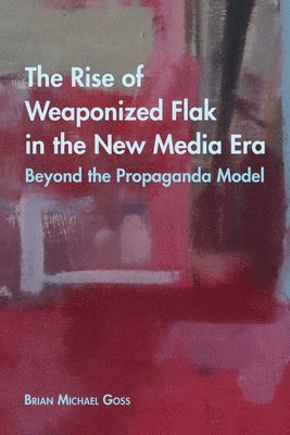 The Rise of Weaponized Flak in the New Media Era 1