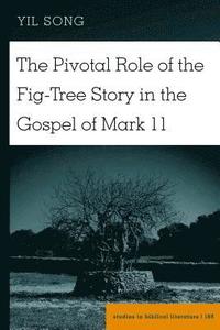 bokomslag The Pivotal Role of the Fig-Tree Story in the Gospel of Mark 11