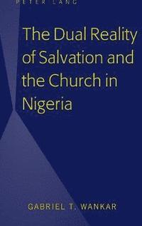 bokomslag The Dual Reality of Salvation and the Church in Nigeria