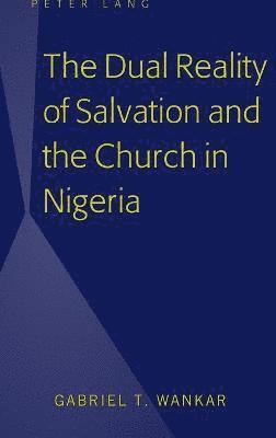 bokomslag The Dual Reality of Salvation and the Church in Nigeria