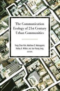 bokomslag The Communication Ecology of 21st Century Urban Communities
