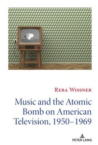 bokomslag Music and the Atomic Bomb on American Television, 1950-1969