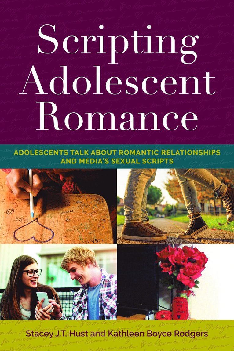 Stacey J.T. Hust, Kathleen Boyce Rodgers, Stacey J. T. Hust, Sharon R. Mazzarella - Scripting Adolescent Romance, Inbunden