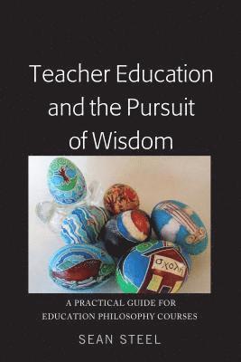 Teacher Education and the Pursuit of Wisdom 1