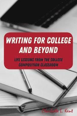CJ Kent, Cj Kent, Cj Kent, Staci L. Shultz - Writing for College and Beyond, Häftad