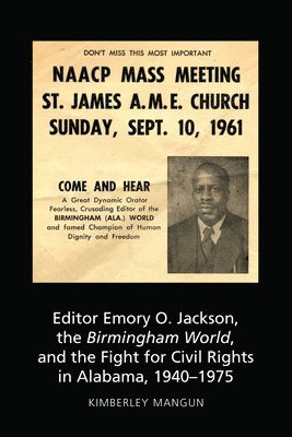 Editor Emory O. Jackson, the Birmingham World, and the Fight for Civil Rights in Alabama, 1940-1975 1
