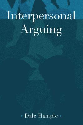 Dale Hample - Interpersonal Arguing, Inbunden