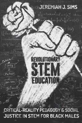 Jeremiah J. Sims, M. Cathrene Connery, Greg S. Goodman - Revolutionary STEM Education, Inbunden