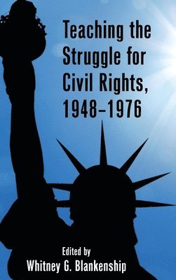Whitney Blankenship - Teaching the Struggle for Civil Rights, 1948–1976, Inbunden