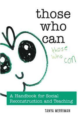 Tanya Merriman, Shirley R. Steinberg - Those Who Can, Inbunden