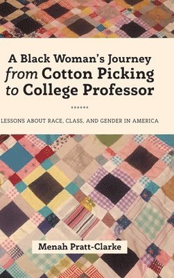 Menah Pratt-Clarke, Rochelle Brock, Cynthia B. Dillard - Black Woman's Journey from Cotton Picking to College Professor, Inbunden