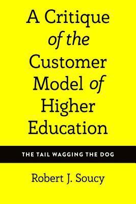 Robert J. Soucy, Virginia Stead - Critique of the Customer Model of Higher Education, Inbunden