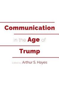 bokomslag Communication in the Age of Trump