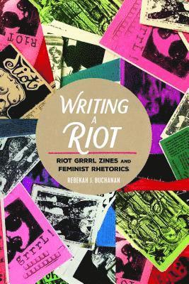 Rebekah J. Buchanan, Sharon R. Mazzarella - Writing a Riot, Inbunden