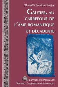 bokomslag Gautier, Au Carrefour de l'me Romantique Et Dcadente