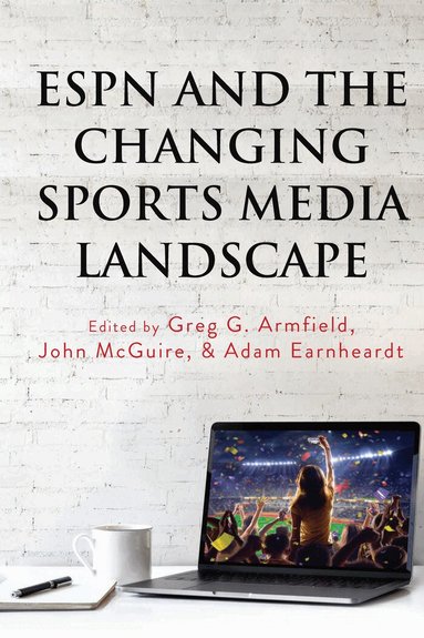 Greg G. Armfield, John McGuire, Adam Earnheardt - ESPN and the Changing Sports Media Landscape, Häftad
