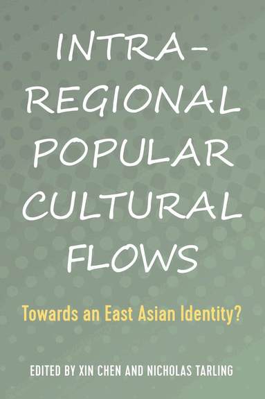 Xin Chen, Nicholas Tarling - Intra-Regional Popular Cultural Flows, Inbunden