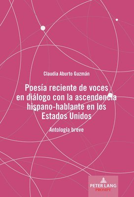 bokomslag Poesa Reciente de Voces En Dilogo Con La Ascendencia Hispano-Hablante En Los Estados Unidos