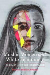 bokomslag Muslim Women and White Femininity