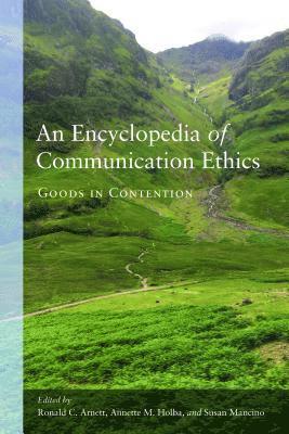 Ronald C. Arnett, Annette M. Holba, Susan Mancino - Encyclopedia of Communication Ethics, Häftad